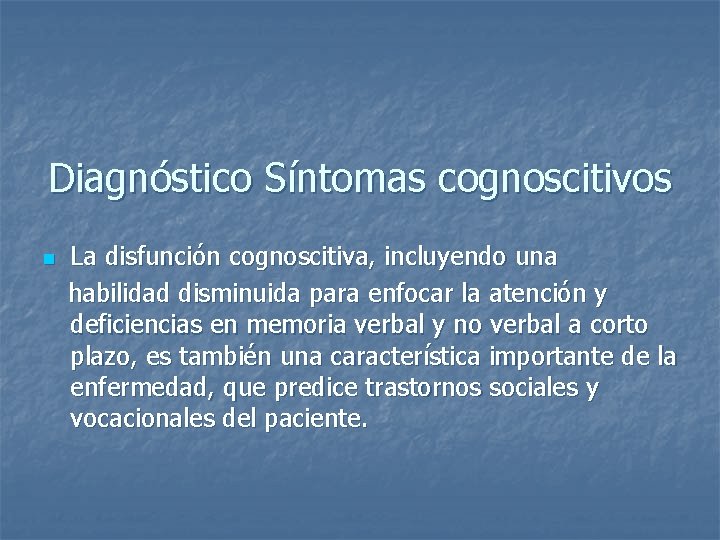 Diagnóstico Síntomas cognoscitivos n La disfunción cognoscitiva, incluyendo una habilidad disminuida para enfocar la Diagnóstico Síntomas cognoscitivos n La disfunción cognoscitiva, incluyendo una habilidad disminuida para enfocar la