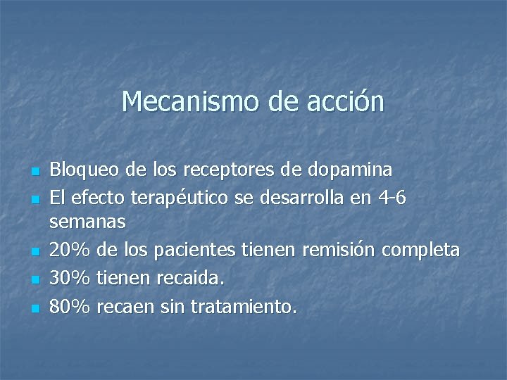 Mecanismo de acción n n Bloqueo de los receptores de dopamina El efecto terapéutico