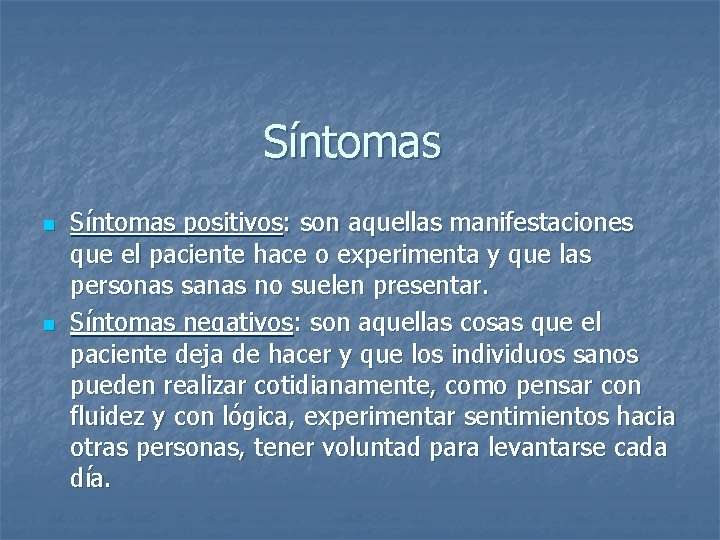 Síntomas n n Síntomas positivos: son aquellas manifestaciones que el paciente hace o experimenta