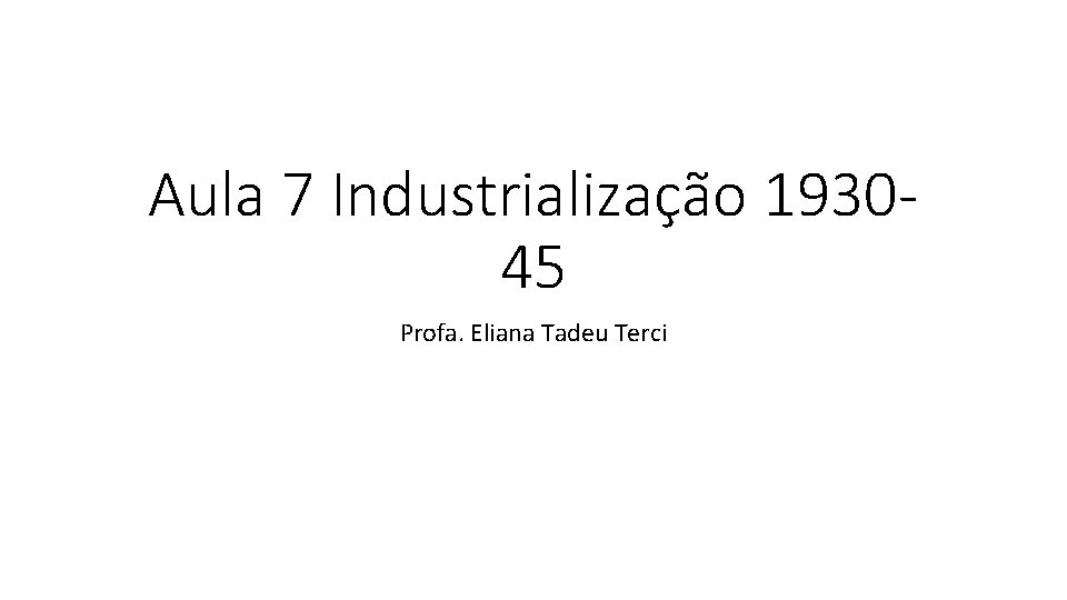 Aula 7 Industrialização 193045 Profa. Eliana Tadeu Terci 