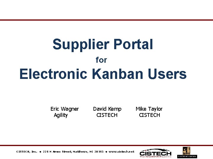 Supplier Portal for Electronic Kanban Users Eric Wagner Agility CISTECH, Inc. David Kemp CISTECH