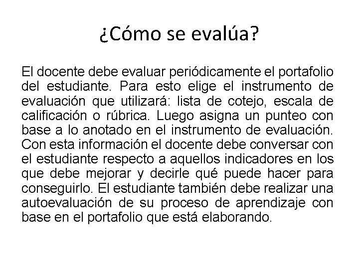 ¿Cómo se evalúa? El docente debe evaluar periódicamente el portafolio del estudiante. Para esto