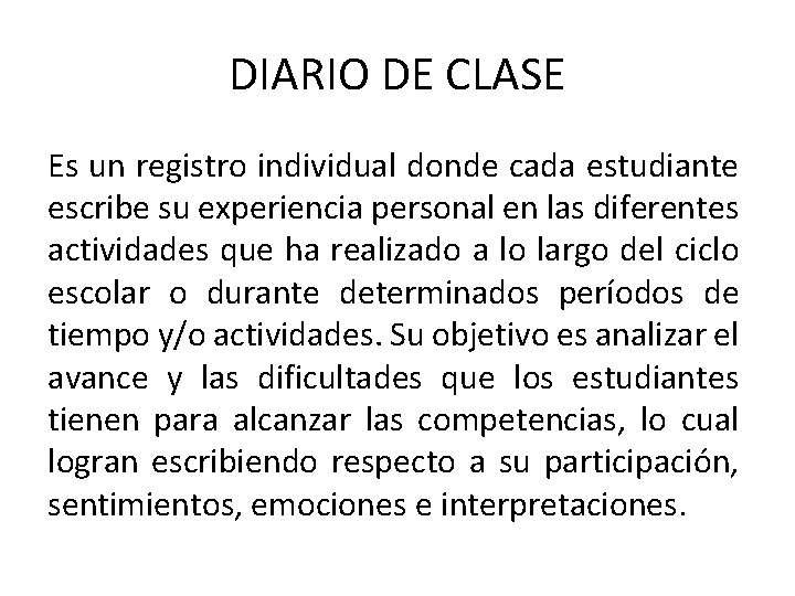 DIARIO DE CLASE Es un registro individual donde cada estudiante escribe su experiencia personal