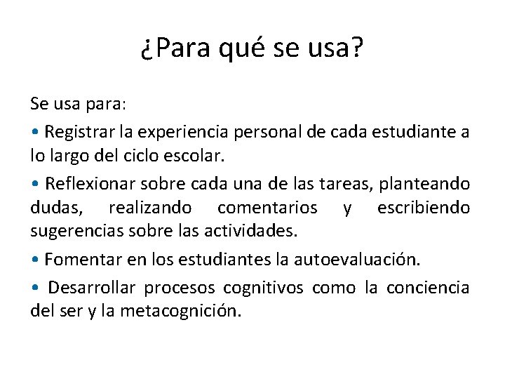 ¿Para qué se usa? Se usa para: • Registrar la experiencia personal de cada