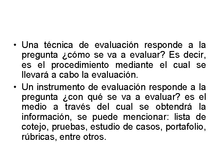  • Una técnica de evaluación responde a la pregunta ¿cómo se va a