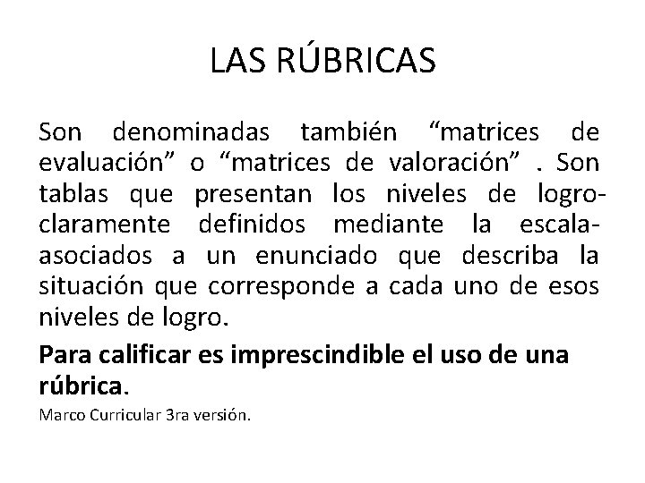 LAS RÚBRICAS Son denominadas también “matrices de evaluación” o “matrices de valoración”. Son tablas