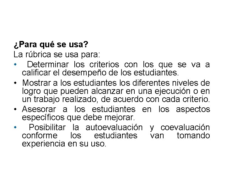 ¿Para qué se usa? La rúbrica se usa para: • Determinar los criterios con