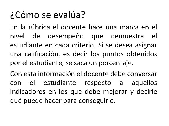 ¿Cómo se evalúa? En la rúbrica el docente hace una marca en el nivel