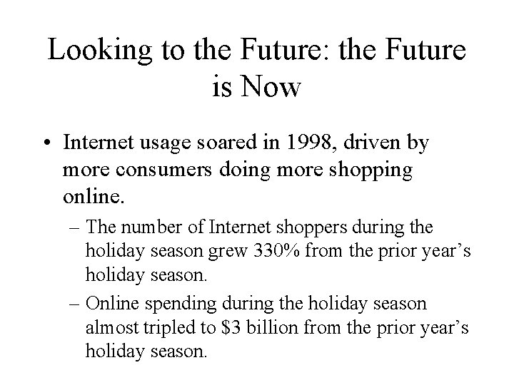 Looking to the Future: the Future is Now • Internet usage soared in 1998,