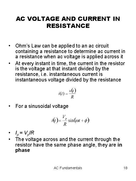 AC VOLTAGE AND CURRENT IN RESISTANCE • Ohm’s Law can be applied to an