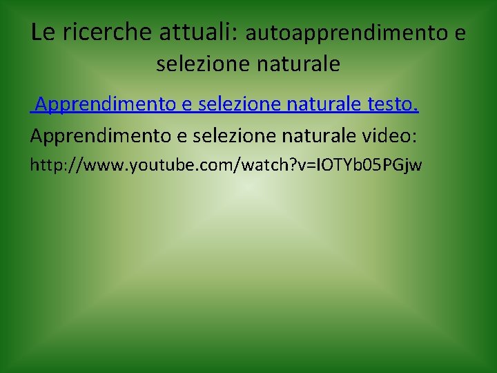 Le ricerche attuali: autoapprendimento e selezione naturale Apprendimento e selezione naturale testo. Apprendimento e