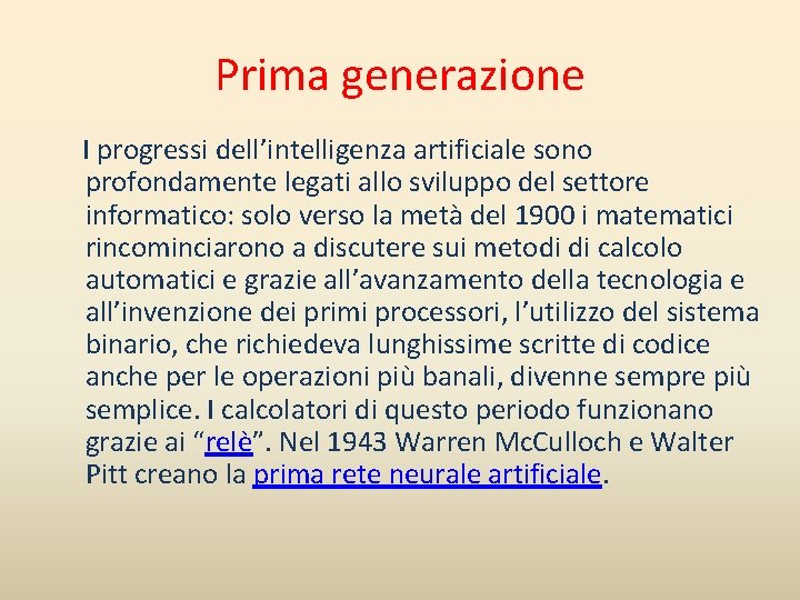 Prima generazione I progressi dell’intelligenza artificiale sono profondamente legati allo sviluppo del settore informatico: