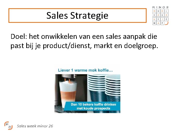 Sales Strategie Doel: het onwikkelen van een sales aanpak die past bij je product/dienst,