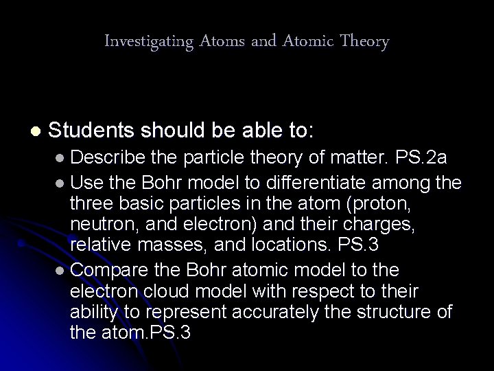 Investigating Atoms and Atomic Theory l Students should be able to: l Describe the Investigating Atoms and Atomic Theory l Students should be able to: l Describe the