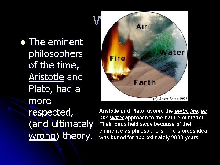Why? l The eminent philosophers of the time, Aristotle and Plato, had a more Why? l The eminent philosophers of the time, Aristotle and Plato, had a more