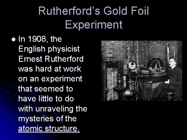 Rutherford’s Gold Foil Experiment l In 1908, the English physicist Ernest Rutherford was hard Rutherford’s Gold Foil Experiment l In 1908, the English physicist Ernest Rutherford was hard