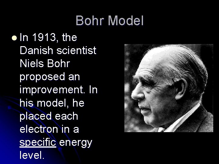 Bohr Model l In 1913, the Danish scientist Niels Bohr proposed an improvement. In Bohr Model l In 1913, the Danish scientist Niels Bohr proposed an improvement. In