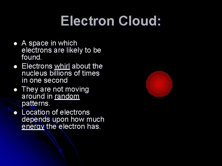 Electron Cloud: l l A space in which electrons are likely to be found. Electron Cloud: l l A space in which electrons are likely to be found.