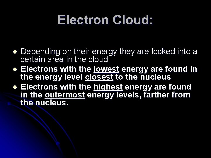Electron Cloud: l l l Depending on their energy they are locked into a Electron Cloud: l l l Depending on their energy they are locked into a