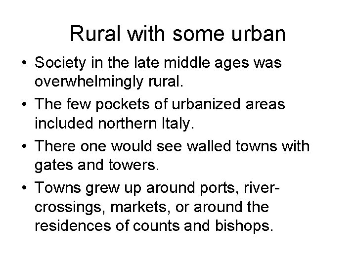 Rural with some urban • Society in the late middle ages was overwhelmingly rural.