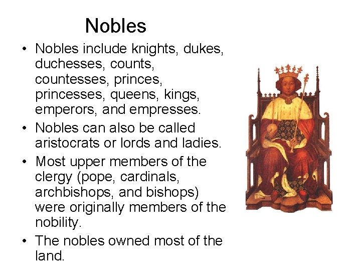 Nobles • Nobles include knights, dukes, duchesses, countesses, princesses, queens, kings, emperors, and empresses.