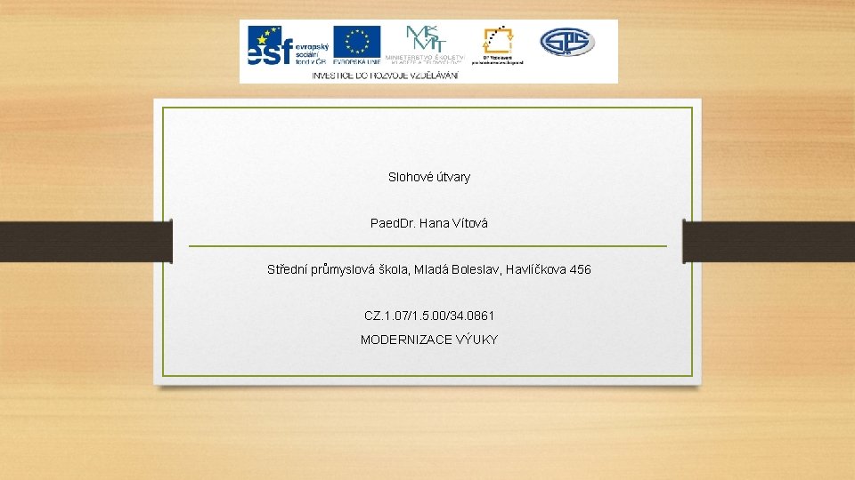 Slohové útvary Paed. Dr. Hana Vítová Střední průmyslová škola, Mladá Boleslav, Havlíčkova 456 CZ.