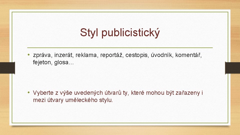 Styl publicistický • zpráva, inzerát, reklama, reportáž, cestopis, úvodník, komentář, fejeton, glosa… • Vyberte