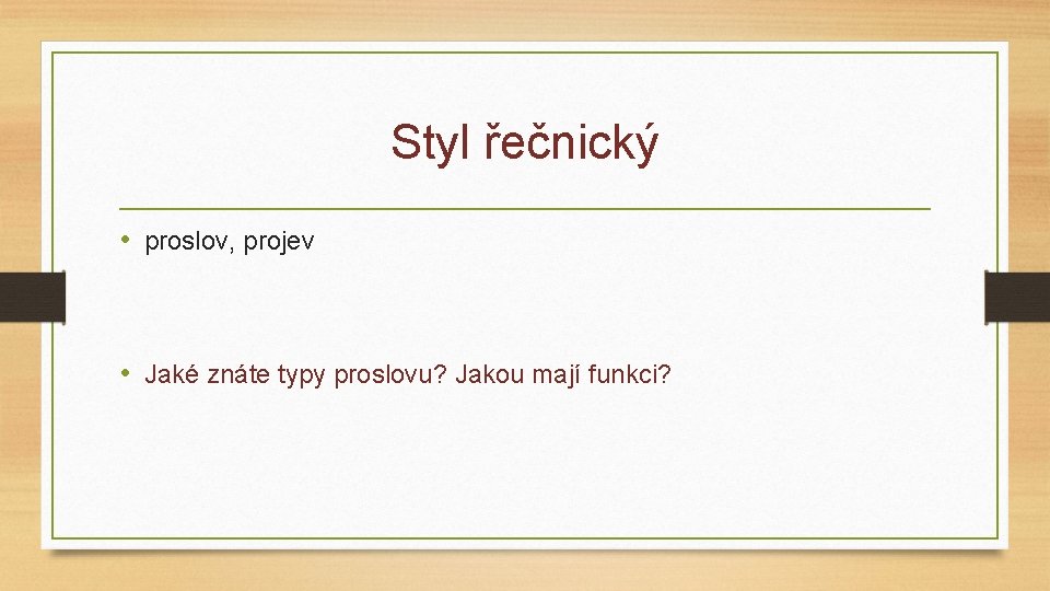 Styl řečnický • proslov, projev • Jaké znáte typy proslovu? Jakou mají funkci? 
