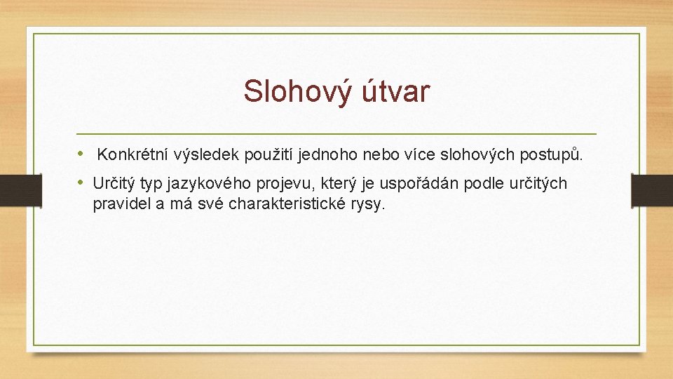 Slohový útvar • Konkrétní výsledek použití jednoho nebo více slohových postupů. • Určitý typ