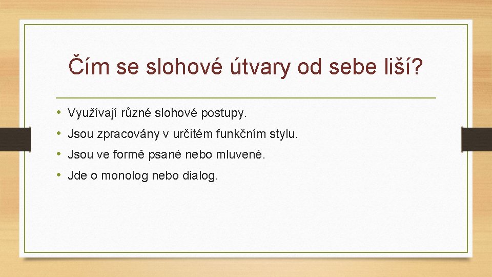 Čím se slohové útvary od sebe liší? • • Využívají různé slohové postupy. Jsou