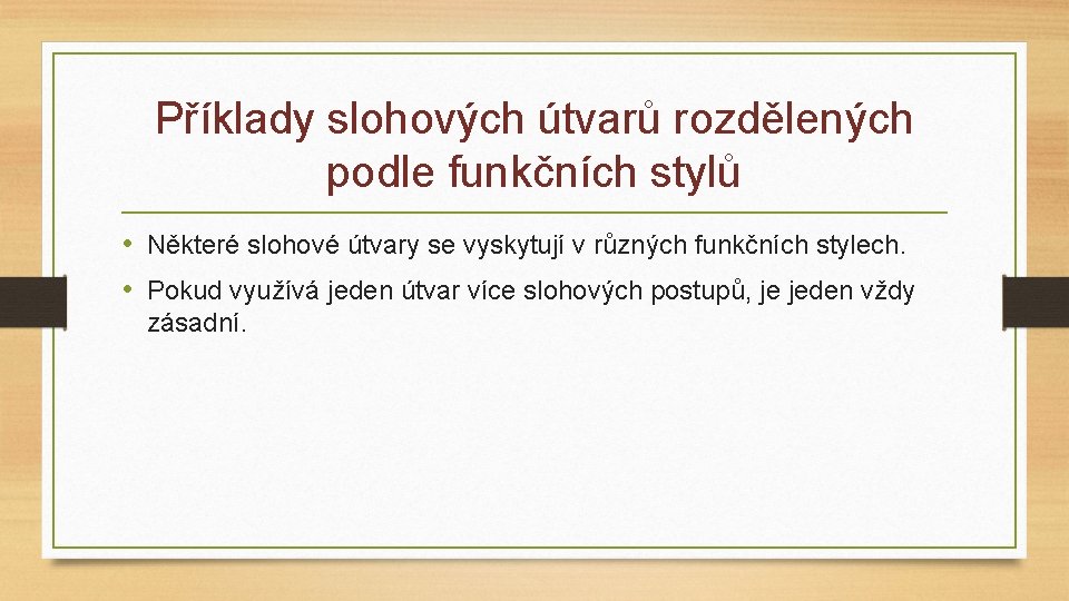 Příklady slohových útvarů rozdělených podle funkčních stylů • Některé slohové útvary se vyskytují v
