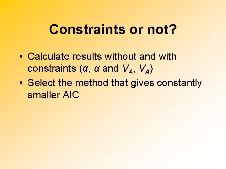 Constraints or not? • Calculate results without and with constraints (α, α and VA,