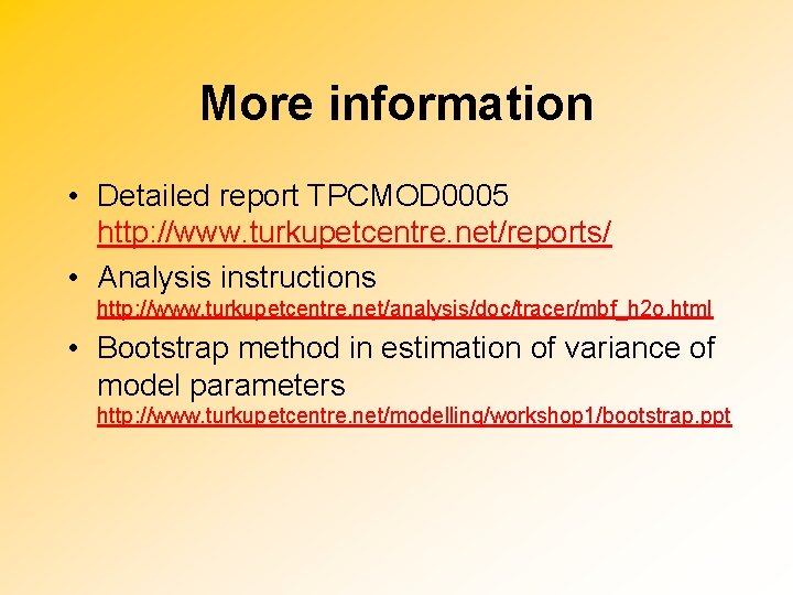 More information • Detailed report TPCMOD 0005 http: //www. turkupetcentre. net/reports/ • Analysis instructions