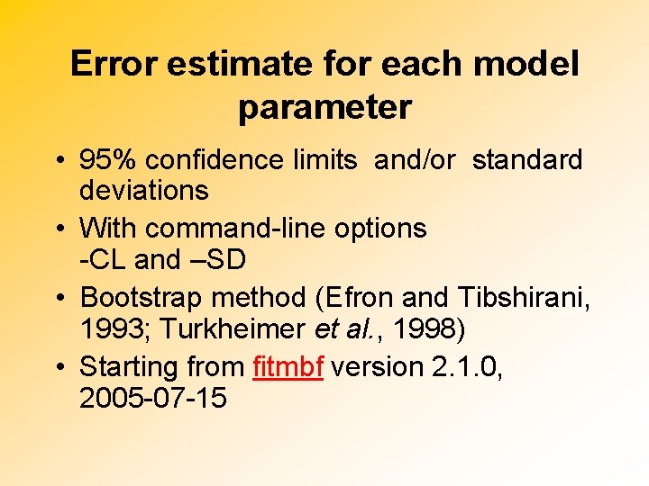 Error estimate for each model parameter • 95% confidence limits and/or standard deviations •