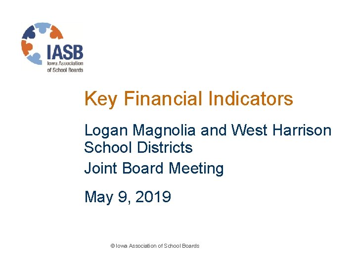 Key Financial Indicators Logan Magnolia and West Harrison School Districts Joint Board Meeting May