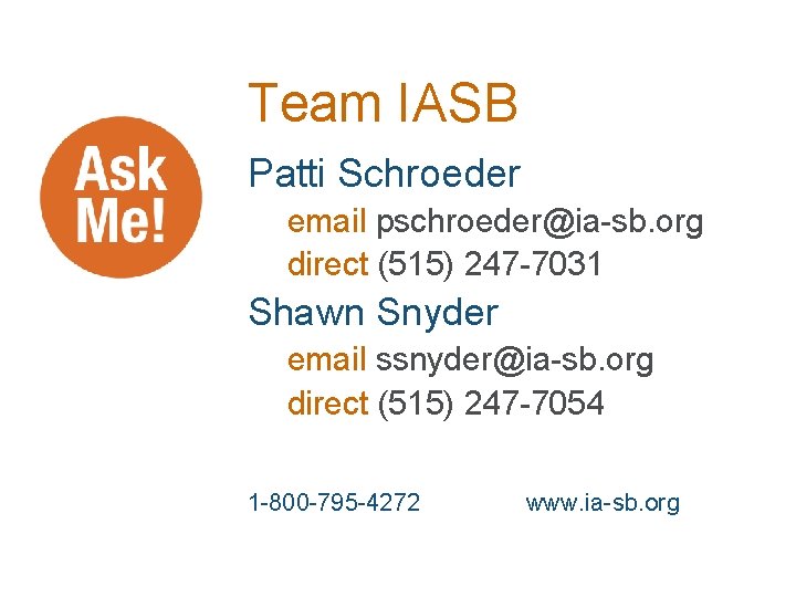 Team IASB Patti Schroeder email pschroeder@ia-sb. org direct (515) 247 -7031 Shawn Snyder email