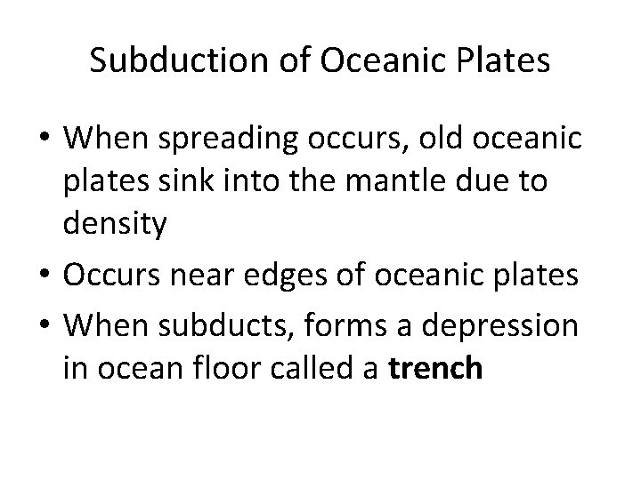 Subduction of Oceanic Plates • When spreading occurs, old oceanic plates sink into the