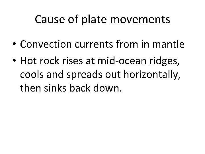 Cause of plate movements • Convection currents from in mantle • Hot rock rises