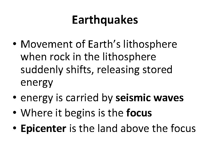 Earthquakes • Movement of Earth’s lithosphere when rock in the lithosphere suddenly shifts, releasing