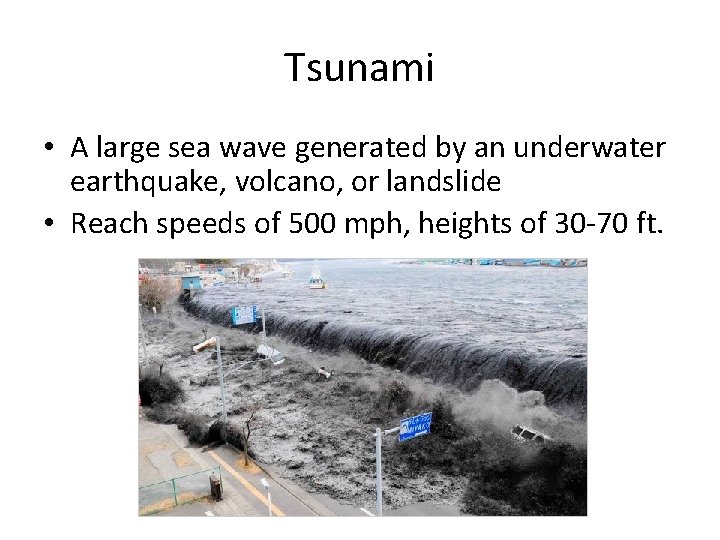 Tsunami • A large sea wave generated by an underwater earthquake, volcano, or landslide