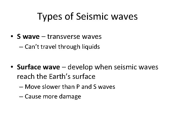 Types of Seismic waves • S wave – transverse waves – Can’t travel through