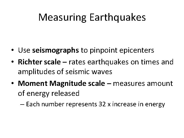 Measuring Earthquakes • Use seismographs to pinpoint epicenters • Richter scale – rates earthquakes