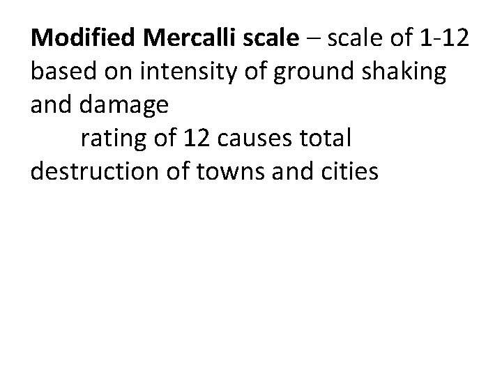 Modified Mercalli scale – scale of 1 -12 based on intensity of ground shaking