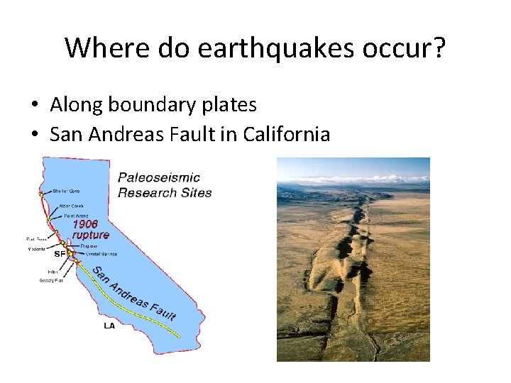 Where do earthquakes occur? • Along boundary plates • San Andreas Fault in California