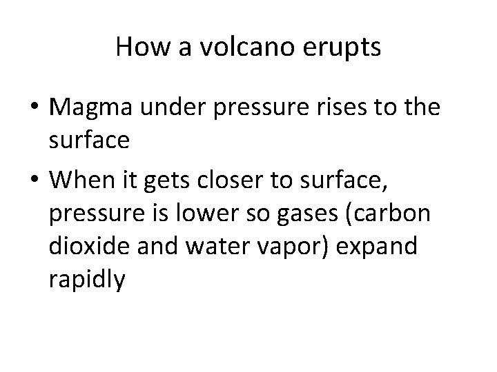 How a volcano erupts • Magma under pressure rises to the surface • When