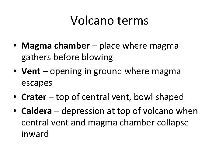 Volcano terms • Magma chamber – place where magma gathers before blowing • Vent