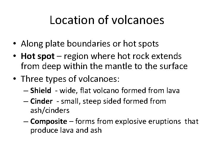 Location of volcanoes • Along plate boundaries or hot spots • Hot spot –