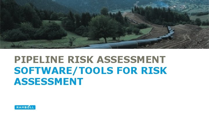 PIPELINE RISK ASSESSMENT SOFTWARE/TOOLS FOR RISK ASSESSMENT 