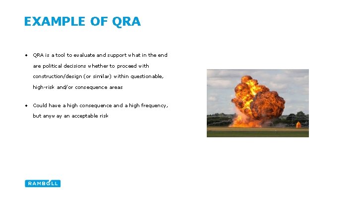 EXAMPLE OF QRA • QRA is a tool to evaluate and support what in