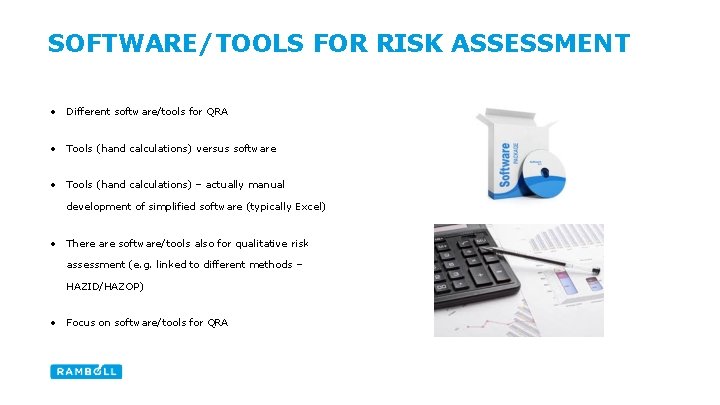 SOFTWARE/TOOLS FOR RISK ASSESSMENT • Different software/tools for QRA • Tools (hand calculations) versus